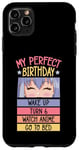 iPhone 11 Pro Max My Perfect Birthday Wake Up Turn 6 Watch Anime Go To Bed Case