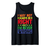 I May Not Always Be Right But I'm Never Wrong _ ----- Tank Top