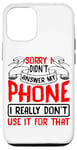 Coque pour iPhone 12/12 Pro Sorry I Didn't Answer My Phone .