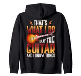 That's what I do I play the Guitar and I know things Zip Hoodie