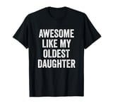 Awesome Like My Oldest Daughter Mother's Day Father's Day T-Shirt