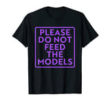 Please do not feed the models T-Shirt