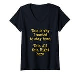 Womens This Is Why I Wanted To Stay Home. This. All This Right Here V-Neck T-Shirt