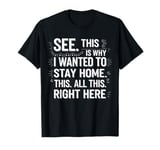 Humor This Is Why I Wanted To Stay Home This All This Right T-Shirt