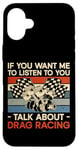 iPhone 16 Plus Drag Racing Race Car Retro Vintage If You Want Me To Listen Case