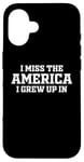 Coque pour iPhone 16 Inscription « I Miss The America I Grew Up In Funny Patriotic USA »