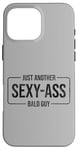 Coque pour iPhone 16 Pro Max JUST ANOTHER SEXY ASS BALD GUY