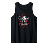 Coffee is My Valentine Funny Valentines Day Coffee Humor Tank Top