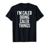 I'M CALEB DOING CALEB THINGS Funny Unique T-Shirt