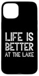 iPhone 15 Plus Life Is Better At The Lake Fishing Fish Fisherman Funny Sea Case