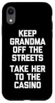 Coque pour iPhone XR Keep Grandma Off The Streets (Take Her To The Casino) Drôle