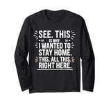 See This Is Why I Wanted To Stay Home This All This Right Long Sleeve T-Shirt