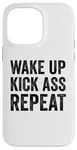 iPhone 14 Pro Max Wake Up Kick Ass Repeat Sign Saying Wake Up Kick Ass Repeat Case