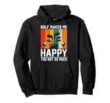 Golf Makes Me Happy You Not So Much Pullover Hoodie