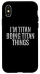 Coque pour iPhone X/XS Je suis Titan qui fait Titan Things Funny Vintage