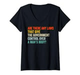 Womens Any laws that give the government control over a man’s body? V-Neck T-Shirt