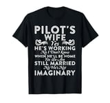 Pilot's Wife Yes He's Working, Funny Gift for Pilot's Wife T-Shirt