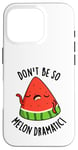 Coque pour iPhone 16 Pro Don't Be So Melon Jeu de mots drôle de pastèque