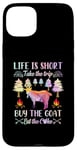 iPhone 15 Plus Life Is Short Take The Trip Buy The Goat Eat The Cake Case