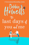 The Last Days of You and Me: A gorgeous uplifting book club pick from Debbie Howells, for fans of David Nicholls and Jojo Moyes