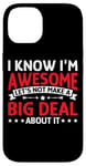 iPhone 14 I'm Awesome, No Need To Make A Big Deal - Case