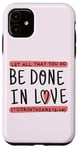 Coque pour iPhone 11 1 Corinthiens 16:14 Écriture religieuse Foi Chrétienne Amour