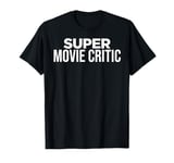 Funny Movie Critic Super Movie Critic T-Shirt