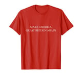 Make America Great Britain Again T-Shirt