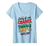 Womens Sorry If I Am Cranky I'm In My Terrible 50's Right Now V-Neck T-Shirt