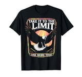 TAKE IT TO THE LIMIT ONE MORE TIME T-Shirt