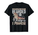 Bearded Dragon Just One More Bearded Dragon I Promise T-Shirt