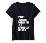 Womens I'ts Not Easy Being The Best Wife Ever But Here I Am Nailing V-Neck T-Shirt