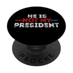 He is not my President funny shirt men women PopSockets Adhesive PopGrip