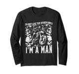 i'm not like the other girls i'm a man Long Sleeve T-Shirt