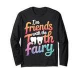 Dentist I'M Friends With The Tooth Fairy Long Sleeve T-Shirt