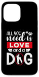 iPhone 13 Pro Max All You Need Is Love And A Dog Funny Valentine's Day Case