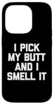 Coque pour iPhone 14 Pro I Pick My Butt & I Smell It – Inscription amusante sarcastique fantaisie