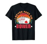 I Never Pass On Bower Funny Euchre Player Card Games Vintage T-Shirt