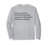 Time To Switch From My Everyday Anxiety Festive Christmas Long Sleeve T-Shirt