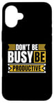 iPhone 16 Plus Don't Be Busy Be Productive Agile Coach Project Management Case