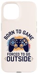 Coque pour iPhone 15 Born to Game Forced Go Outside Manette de jeu vidéo