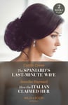 The Spaniard&#039;s LastMinute Wife / How The Italian Claimed Her – 2 Books in 1