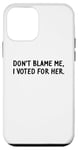 Coque pour iPhone 12 mini T-shirt amusant « Don't Blame Me, I Voted For Her » pour homme et femme