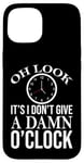 iPhone 15 Oh Look It's I Don't Give a Damn O'Clock Coworker Retirement Case