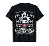 Kettie Name Its A Kettie Thing You Wouldn't Understand T-Shirt