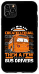 iPhone 11 Pro Max All Men Are Created Equal Few Become School Bus Driver Case