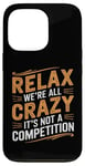 Coque pour iPhone 13 Pro Relax We're all Crazy Here Ce n'est pas un graphique de compétition