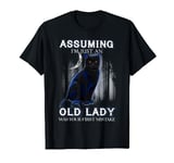 Assuming I'm Just An Old Lady Was Your First Mistake T-Shirt