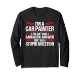 Car Painter Funny Sarcastic Automotive Spray Paint Auto Body Long Sleeve T-Shirt