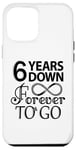 iPhone 12 Pro Max 6th Wedding Anniversary Day - 6 Years Down Forever To Go Case